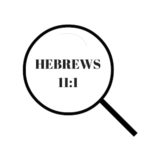 What is faith showing a magnifying glass and Hebrews 11:1 written on paper